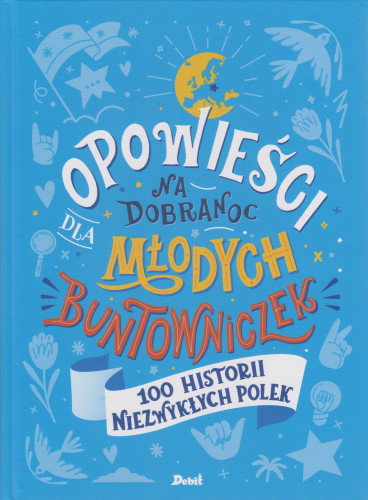 Opowieści na dobranoc dla młodych buntowniczek : 100 historii niezwykłych Polek