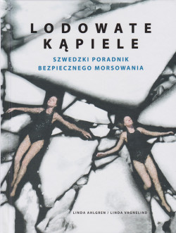 Skan okładki: Lodowate kąpiele : szwedzki poradnik bezpiecznego morsowania