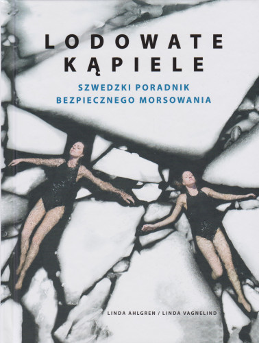 Lodowate kąpiele : szwedzki poradnik bezpiecznego morsowania