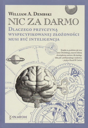 Nic za darmo : dlaczego przyczyną wyspecyfikowanej złożoności musi być inteligencja