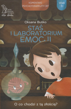 Skan okładki: Staś i laboratorium emocji : o co chodzi z tą złością?