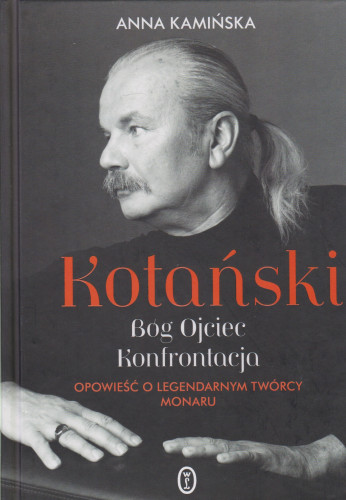 Kotański : bóg, ojciec, konfrontacja : opowieść o legendarnym twórcy Monaru