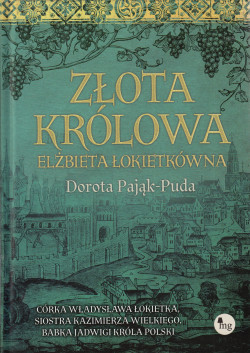 Skan okładki: Złota królowa : Elżbieta Łokietkówna