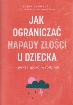 Skan okładki: Jak ograniczać napady złości u dziecka i zyskać spokój w rodzinie