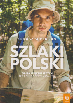 Skan okładki: Szlaki Polski : 30 najpiękniejszych tras długodystansowych