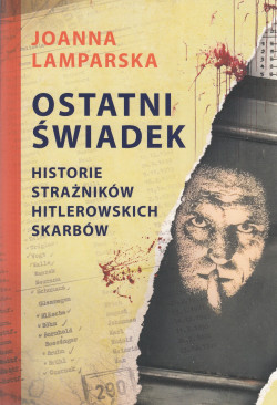 Skan okładki: Ostatni świadek : historie strażników hitlerowskich skarbów