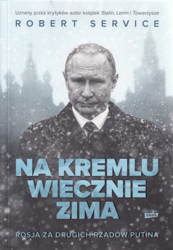 Na Kremlu wiecznie zima : Rosja za drugich rządów Putina