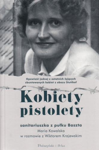 Kobiety pistolety : opowieść jednej z ostatnich żyjących zbuntowanych kobiet z obozu Stutthof