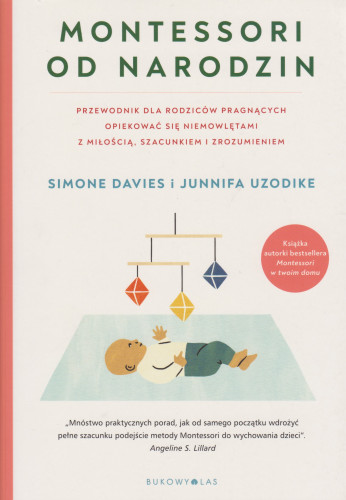 Montessori od narodzin : przewodnik dla rodziców pragnących opiekować się niemowlętami z miłością, szacunkiem i zrozumieniem