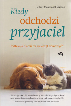 Skan okładki: Kiedy odchodzi przyjaciel : refleksje o śmierci zwierząt domowych