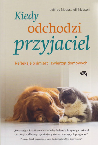 Kiedy odchodzi przyjaciel : refleksje o śmierci zwierząt domowych