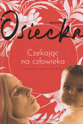 Czekając na człowieka : dziennik ciąży i narodzin