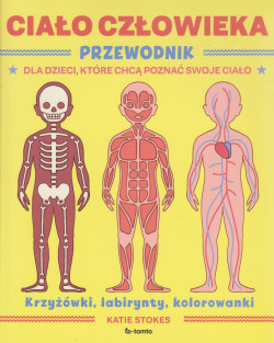 Skan okładki: Ciało człowieka : przewodnik dla dzieci, które chcę poznać swoje ciało