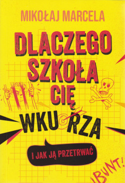 Skan okładki: Dlaczego szkoła cię wkurza i jak ją przetrwać