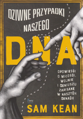 Dziwne przypadki naszego DNA : opowieści o miłości, wojnie i geniuszu zapisane w naszych genach