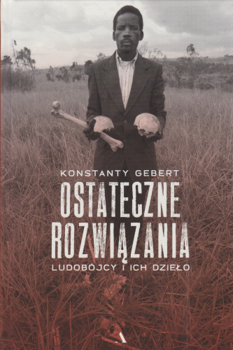 Ostateczne rozwiązania : ludobójcy i ich dzieło