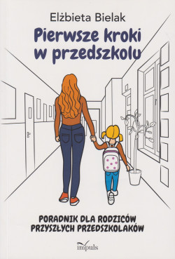 Skan okładki: Pierwsze kroki w przedszkolu : poradnik dla rodziców przyszłych przedszkolaków