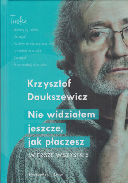 Skan okładki: Nie widziałem jeszcze, jak płaczesz : wiersze wszystkie