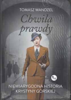 Skan okładki: Chwila prawdy: niewiarygodna historia Krystyny Górskiej