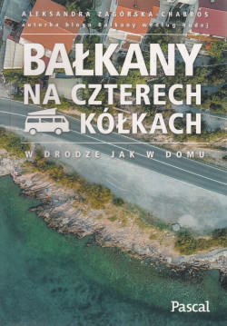 Skan okładki: Bałkany na czterech kółkach : w drodze jak w domu