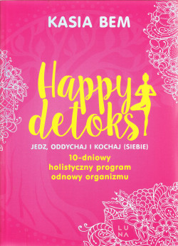 Skan okładki: Happy detoks : jedz, oddychaj i kochaj (siebie) : 10-dniowy holistyczny program odnowy organizmu