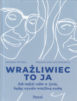 Skan okładki: Wrażliwiec to ja : jak radzić sobie w życiu, będąc wysoko wrażliwą osobą