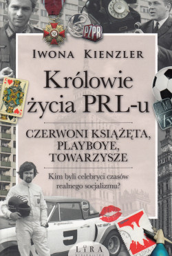 Skan okładki: Królowie życia PRL-u : czerwoni książęta, playboye, towarzysze