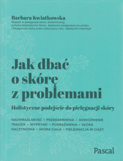 Skan okładki: Jak dbać o skórę z problemami : holistyczne podejście do pielęgnacji skóry