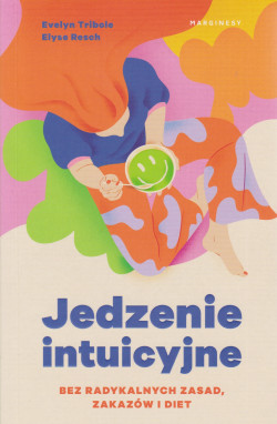 Skan okładki: Jedzenie intuicyjne : bez radykalnych zasad, zakazów i diet