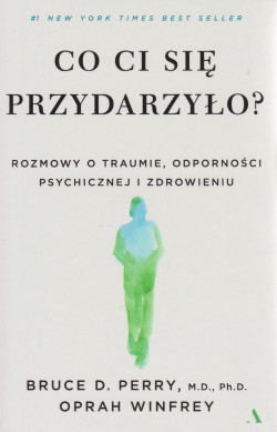 Skan okładki: Co Ci się przydarzyło: rozmowy o traumie, odporności psychicznej i zdrowieniu