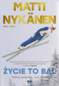 Skan okładki: Matti Nykänen 1963-2019 : życie to bal