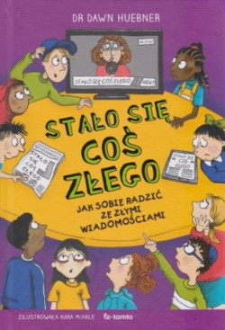 Skan okładki: Stało się coś złego : jak radzić sobie ze złymi wiadomościami