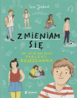 Skan okładki: Zmieniam się : co się ze mną dzieje podczas dojrzewania