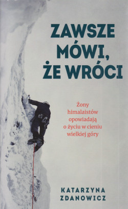 Skan okładki: Zawsze mówi, że wróci : żony himalaistów opowiadają o życiu w cieniu wielkiej góry