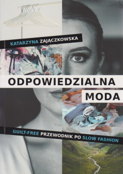 Skan okładki: Odpowiedzialna moda : guilt-free przewodnik po slow fashion