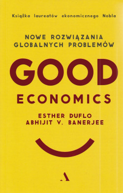 Skan okładki: Good economics : nowe rozwiązania globalnych problemów