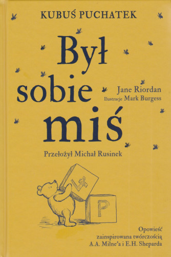 Był sobie miś : Kubuś Puchatek : opowieść zainspirowana twórczością A. A. Milne’a i E. H. Sheparda