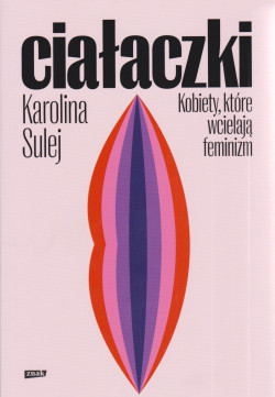 Skan okładki: Ciałaczki : kobiety, które wcielają feminizm