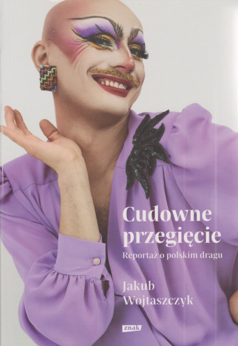 Cudowne przegięcie : reportaż o polskim dragu