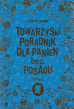 Skan okładki: Towarzyski poradnik dla panien bez posagu : powieść