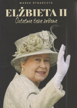 Skan okładki: Elżbieta II : ostatnia taka królowa