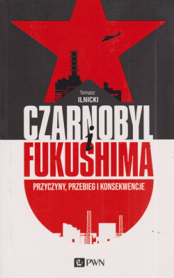 Skan okładki: Czarnobyl i Fukushima : przyczyny, przebieg i konsekwencje