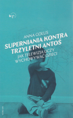 Skan okładki: Superniania kontra trzyletni Antoś : jak telewizja uczy wychowywać dzieci