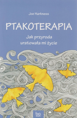 Ptakoterapia : jak przyroda uratowała mi życie