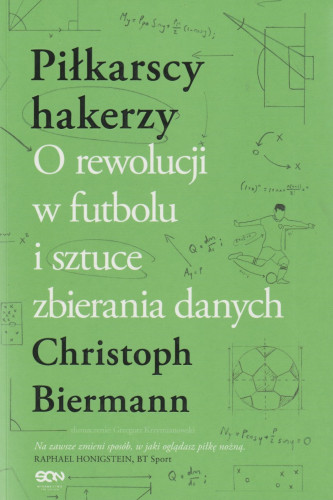 Piłkarscy hakerzy : o rewolucji w futbolu i sztuce zbierania danych