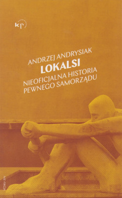 Skan okładki: Lokalsi : nieoficjalna historia pewnego samorządu