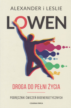 Skan okładki: Droga do pełni życia : podręcznik ćwiczeń bioenergetycznych