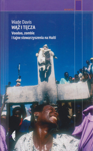 Wąż i tęcza : voodoo, zombie i tajne stowarzyszenia na Haiti