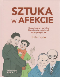 Skan okładki: Sztuka w afekcie : romantyczne i burzliwe historie najsłynniejszych artystycznych par