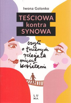 Skan okładki: Teściowa kontra synowa : czyli O trudnych relacjach między kobietami